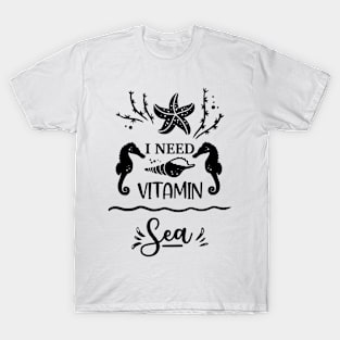 I need vitamin Sea T-Shirt